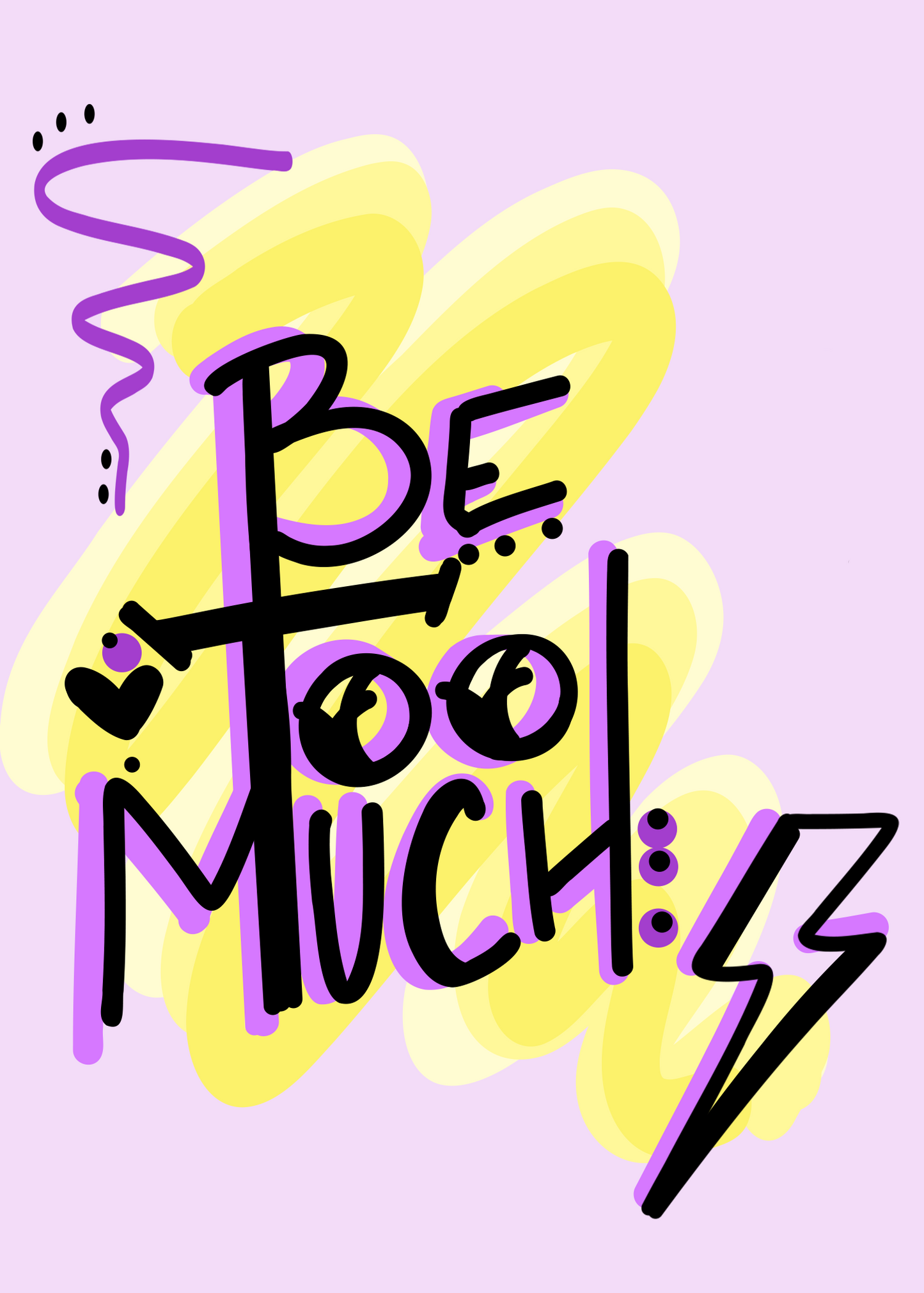 Be Too Much – Art Print