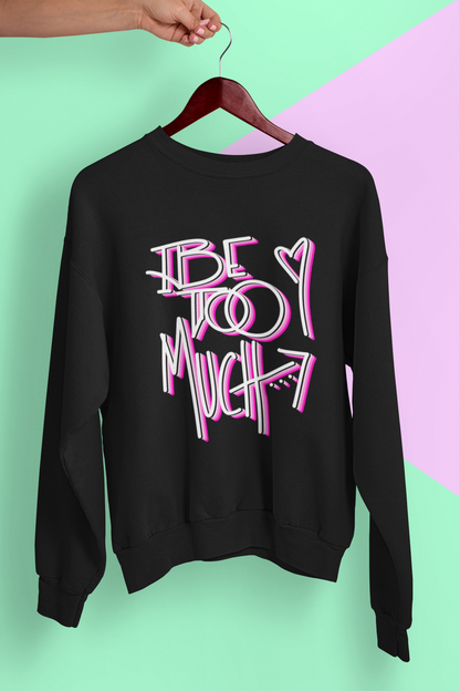 Be Too Much Crewneck