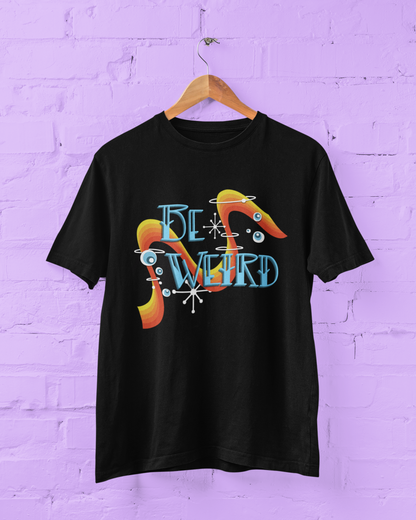 Be Weird T-Shirt