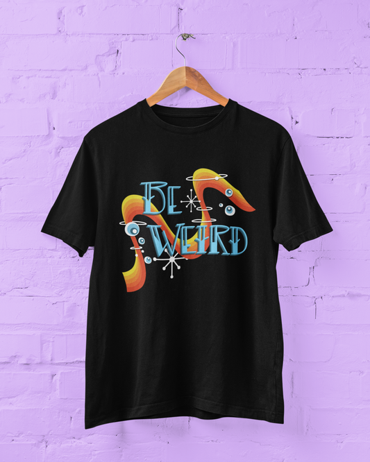 Be Weird T-Shirt